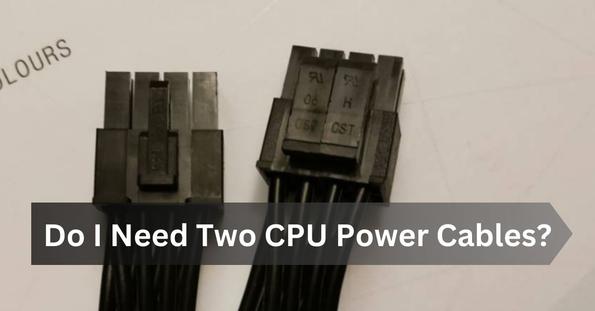 Do I Need Two CPU Power Cables