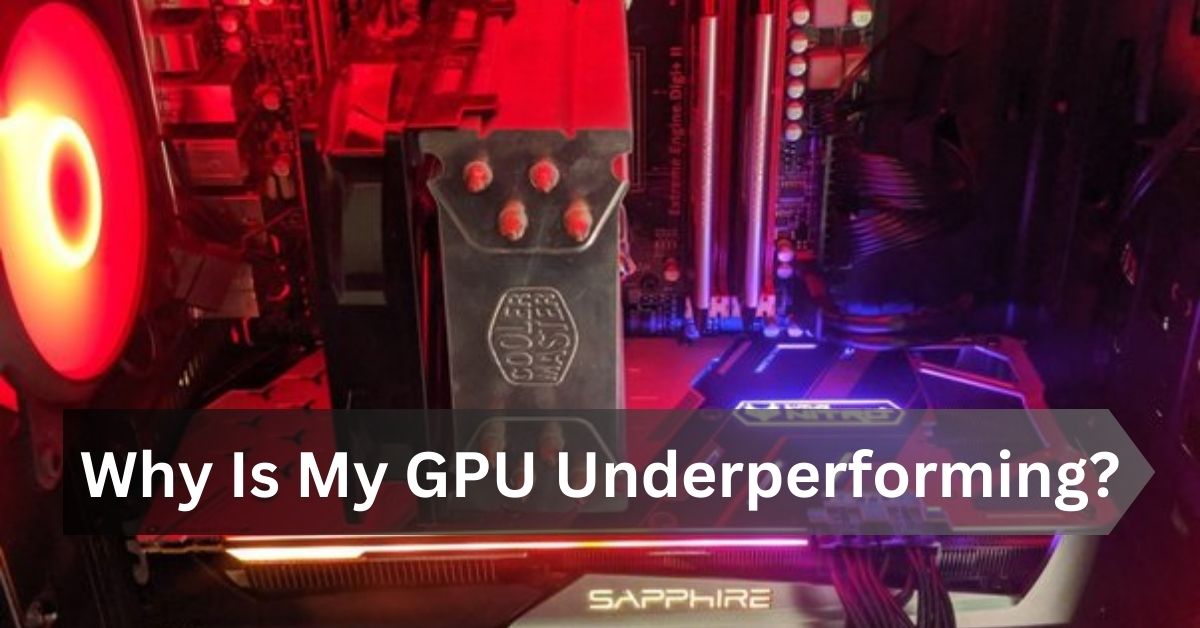 Why Is My GPU Underperforming