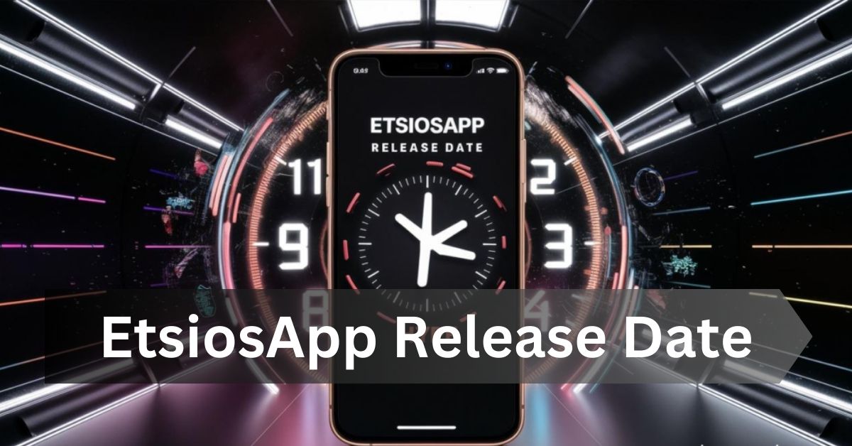 EtsiosApp Release Date