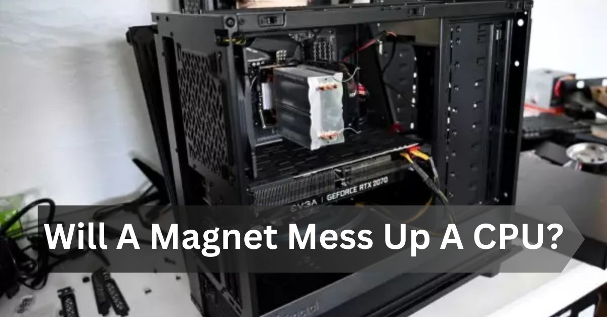 Will A Magnet Mess Up A CPU